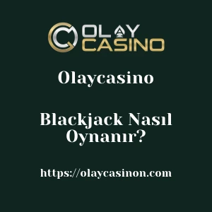 Olaycasino Blackjack Nasıl Oynanır?