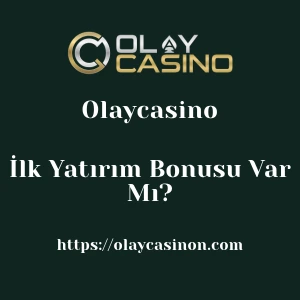 Olaycasino İlk Yatırım Bonusu Var Mı?